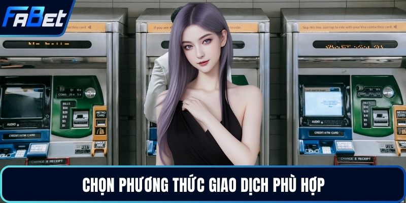 Chọn phương thức giao dịch phù hợp