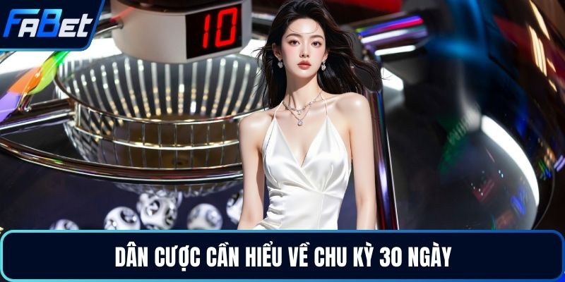 Dân cược cần hiểu về chu kỳ 30 ngày