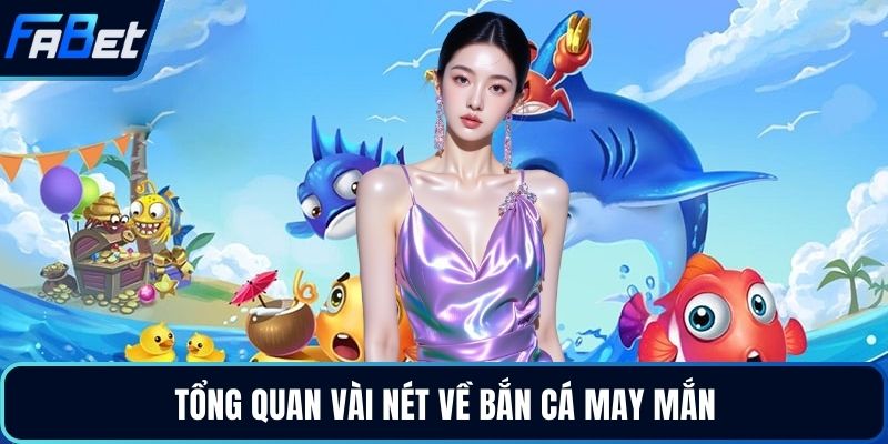 Tổng quan vài nét về bắn cá may mắn